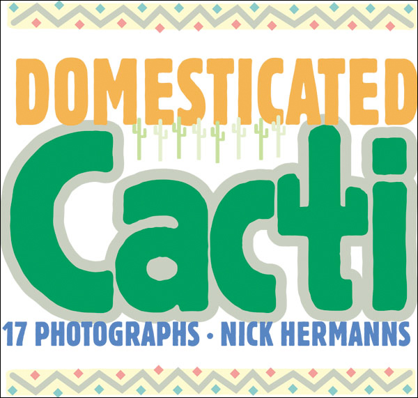Nick Hermanns: DOMESTICATED CACTI
